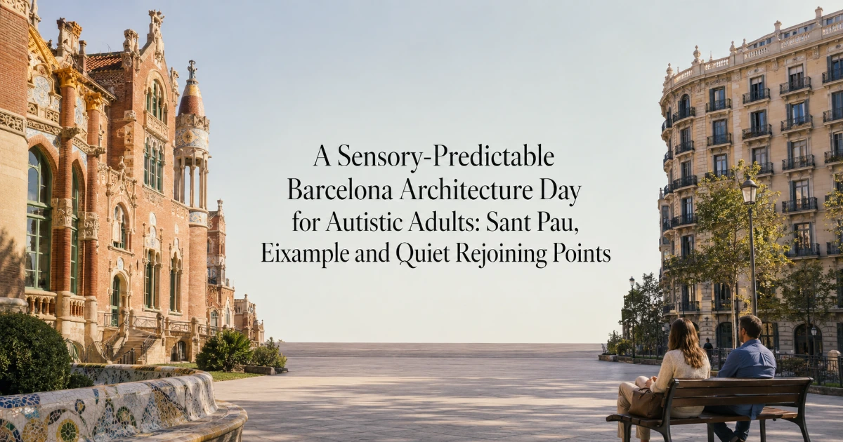 barcelona — A Sensory-Predictable Barcelona Architecture Day for Autistic Adults: Sant Pau, Eixample and Quiet Rejoining Points
