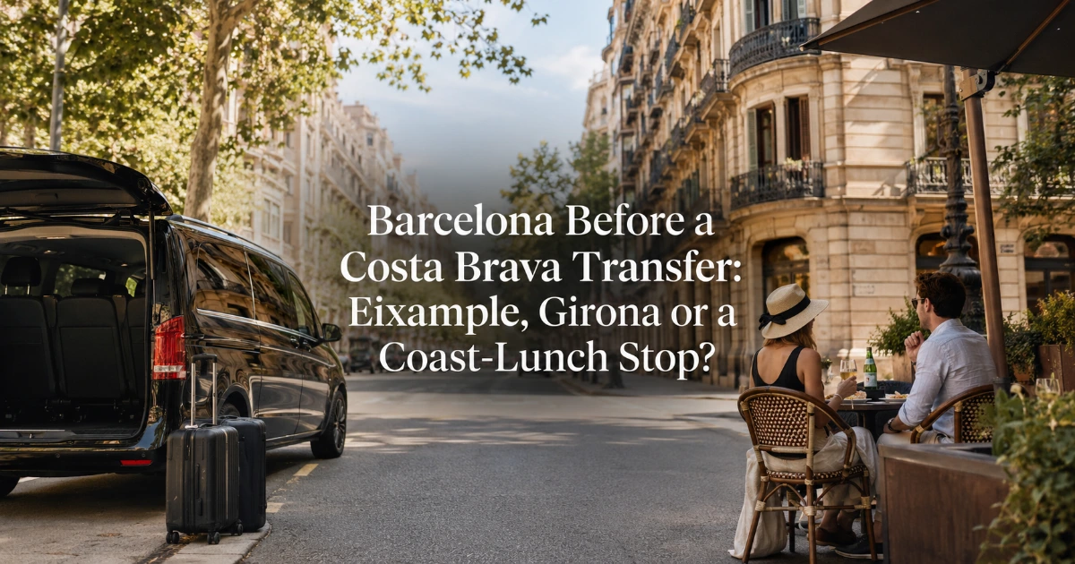 Barcelona — Barcelona Before a Costa Brava Transfer: Eixample, Girona or a Coast-Lunch Stop?