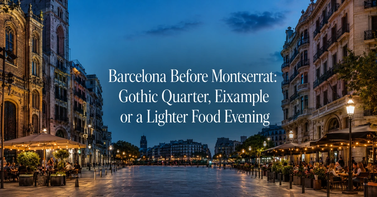 Barcelona — Barcelona Before Montserrat: Gothic Quarter, Eixample or a Lighter Food Evening