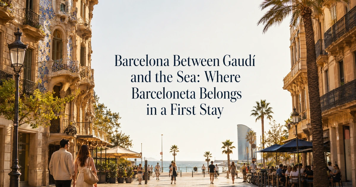 Barcelona — Barcelona Between Gaudí and the Sea: Where Barceloneta Belongs in a First Stay
