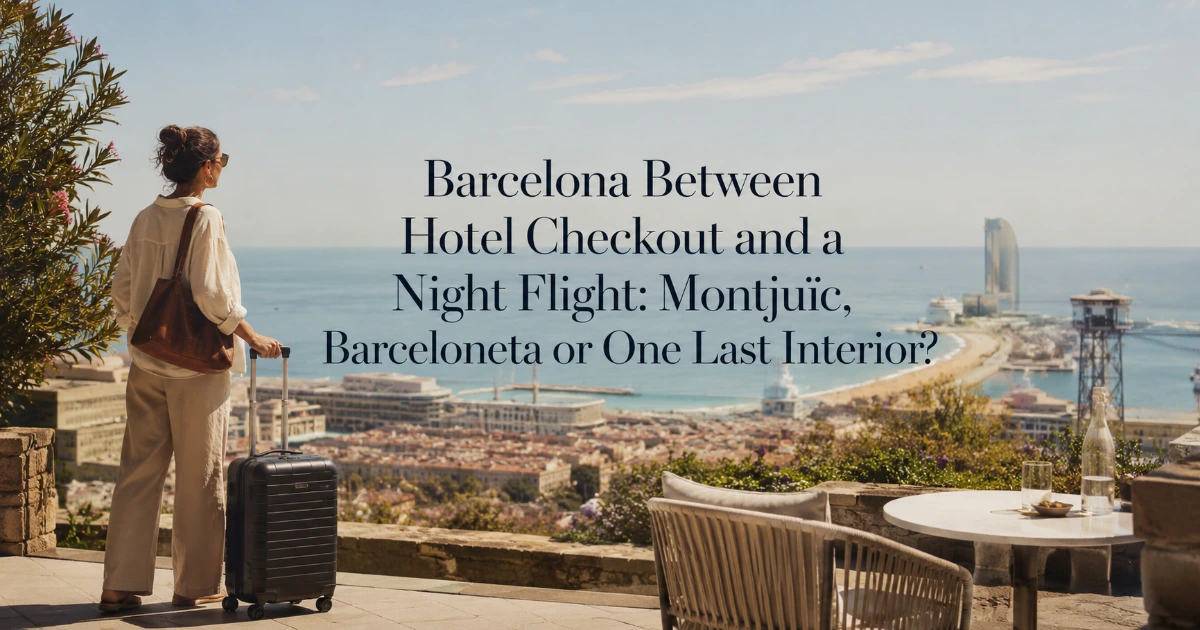 barcelona — Barcelona Between Hotel Checkout and a Night Flight: Montjuïc, Barceloneta or One Last Interior?