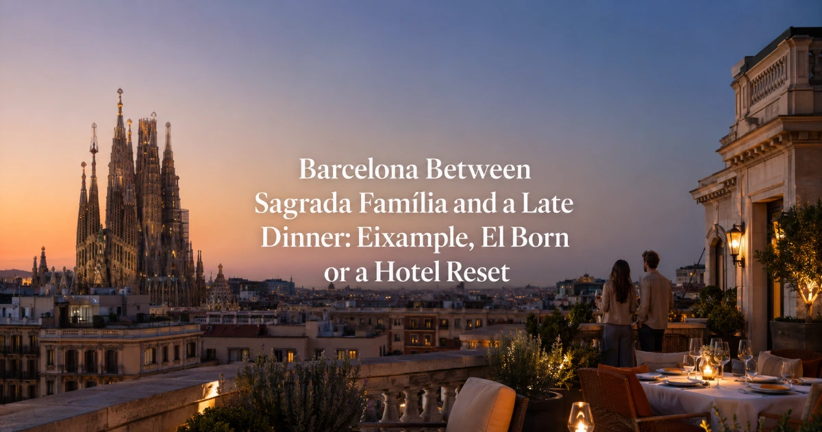 barcelona — Barcelona Between Sagrada Família and a Late Dinner: Eixample, El Born or a Hotel Reset