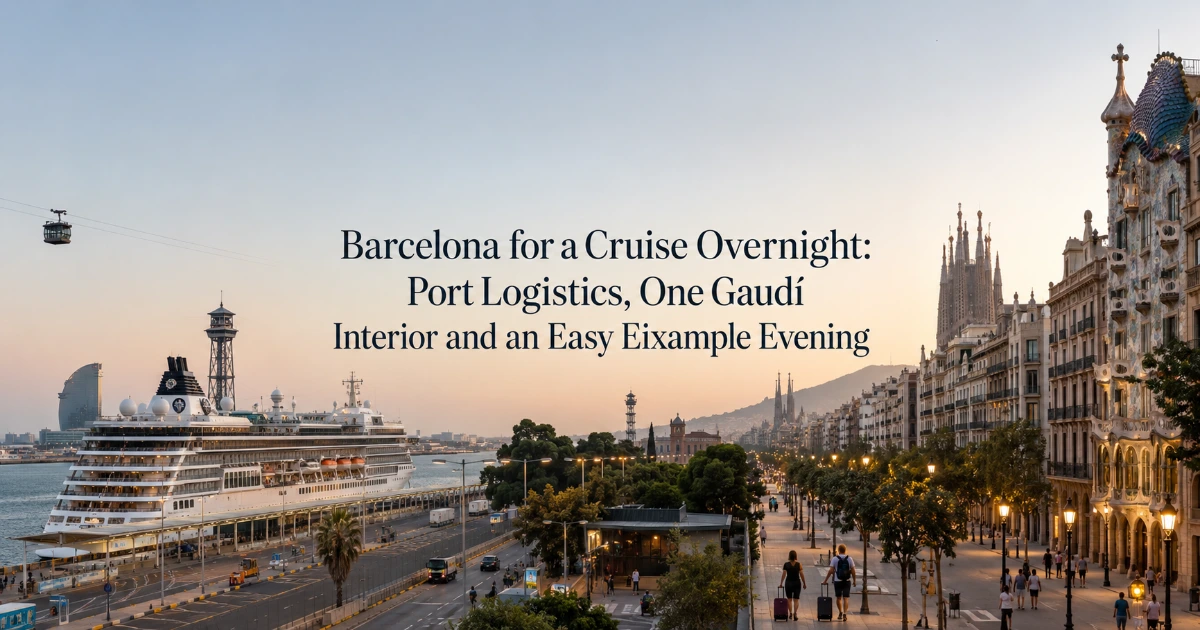 barcelona — Barcelona for a Cruise Overnight: Port Logistics, One Gaudí Interior and an Easy Eixample Evening