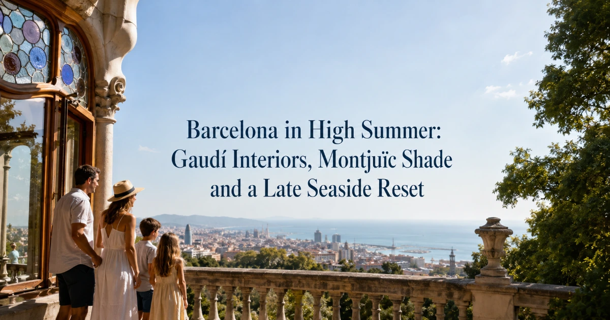 barcelona — Barcelona in High Summer: Gaudí Interiors, Montjuïc Shade and a Late Seaside Reset