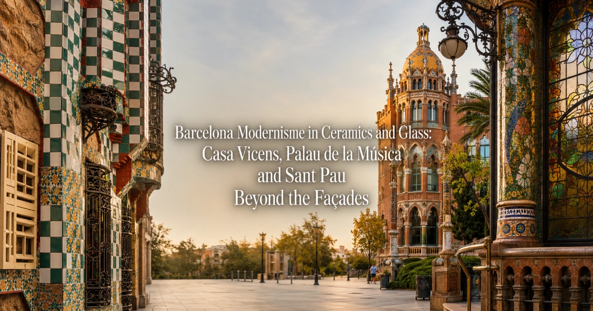 Barcelona — Barcelona Modernisme in Ceramics and Glass: Casa Vicens, Palau de la Música and Sant Pau Beyond the Façades