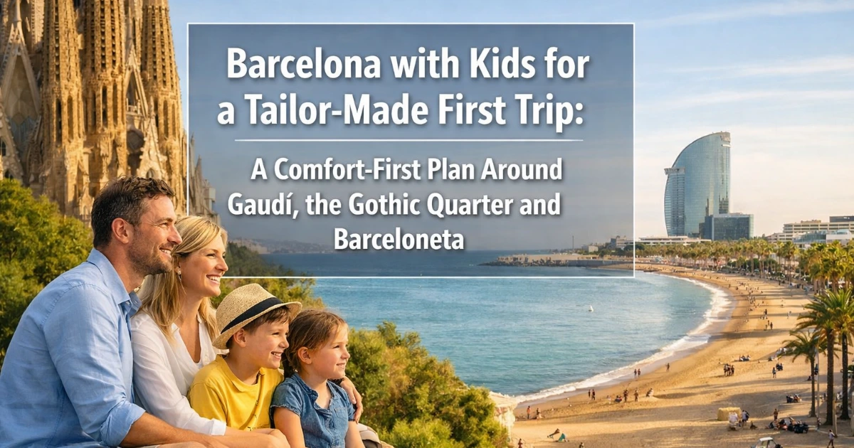 barcelona — Barcelona with Kids for a Tailor-Made First Trip: A Comfort-First Plan Around Gaudí, the Gothic Quarter and Barceloneta