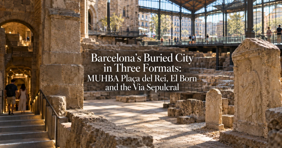 barcelona — Barcelona’s Buried City in Three Formats: MUHBA Plaça del Rei, El Born and the Via Sepulcral