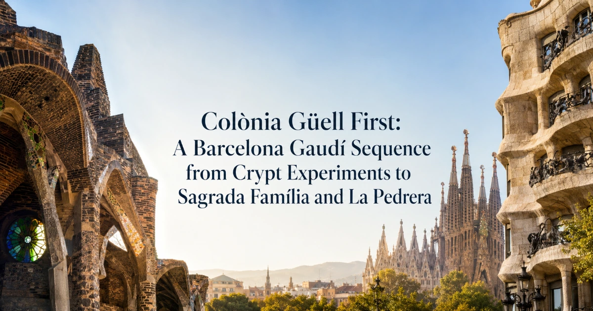 Barcelona — Colònia Güell First: A Barcelona Gaudí Sequence from Crypt Experiments to Sagrada Família and La Pedrera