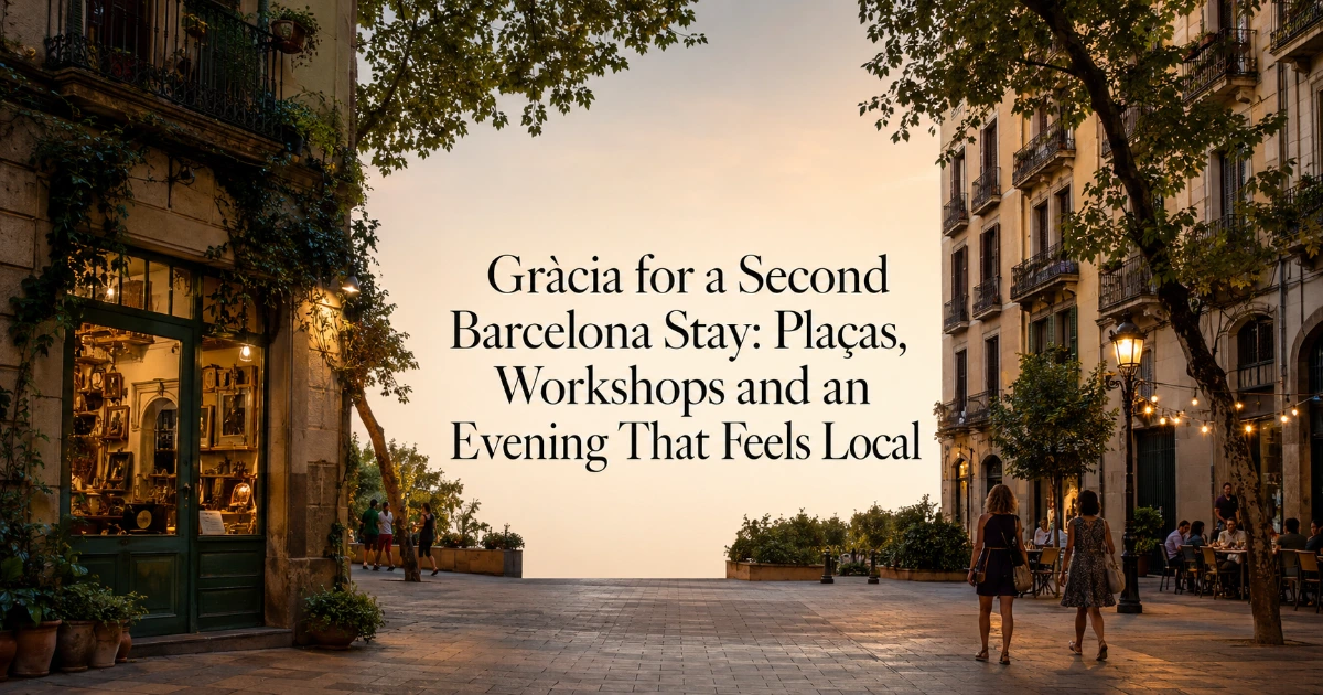 barcelona — Gràcia for a Second Barcelona Stay: Plaças, Workshops and an Evening That Feels Local