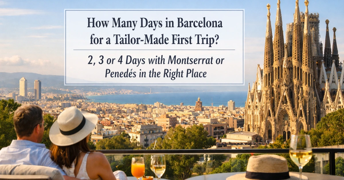 barcelona — How Many Days in Barcelona for a Tailor-Made First Trip? 2, 3 or 4 Days with Montserrat or Penedès in the Right Place