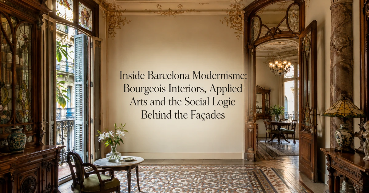 Barcelona — Inside Barcelona Modernisme: Bourgeois Interiors, Applied Arts and the Social Logic Behind the Façades