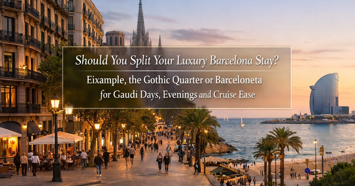 barcelona — Should You Split Your Luxury Barcelona Stay? Eixample, the Gothic Quarter or Barceloneta for Gaudí Days, Evenings and Cruise Ease