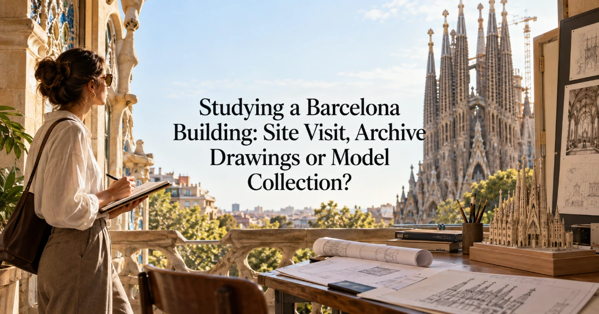 Barcelona — Studying a Barcelona Building: Site Visit, Archive Drawings or Model Collection?