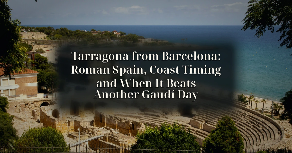 Barcelona — Tarragona from Barcelona: Roman Spain, Coast Timing and When It Beats Another Gaudí Day