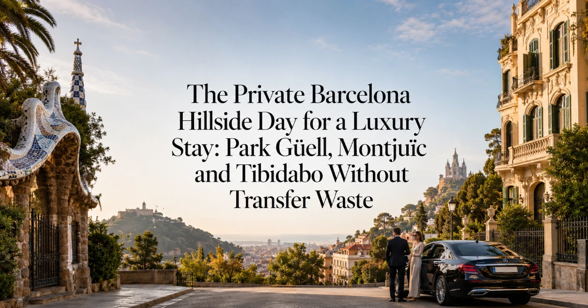 barcelona — The Private Barcelona Hillside Day for a Luxury Stay: Park Güell, Montjuïc and Tibidabo Without Transfer Waste