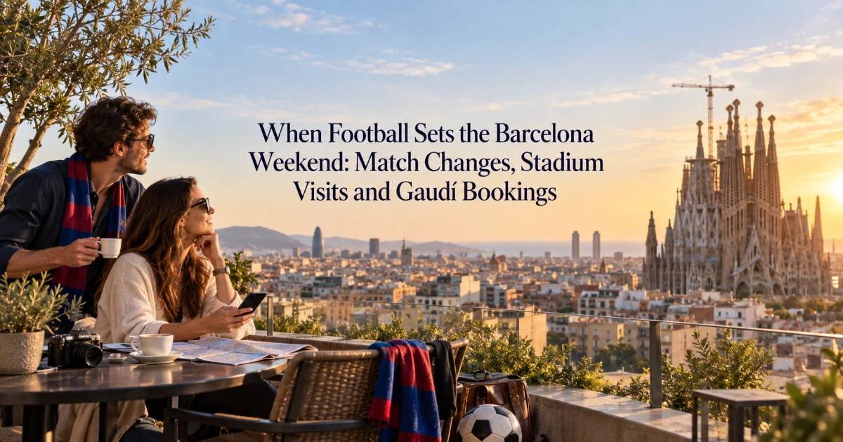 Barcelona — When Football Sets the Barcelona Weekend: Match Changes, Stadium Visits and Gaudí Bookings