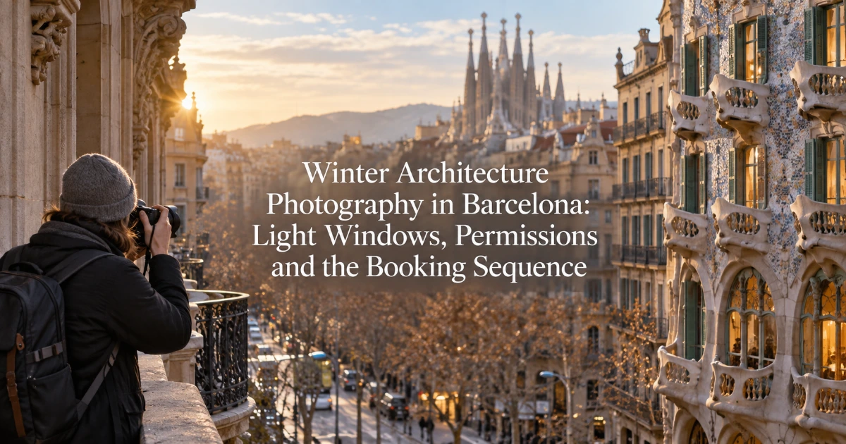 Barcelona — Winter Architecture Photography in Barcelona: Light Windows, Permissions and the Booking Sequence