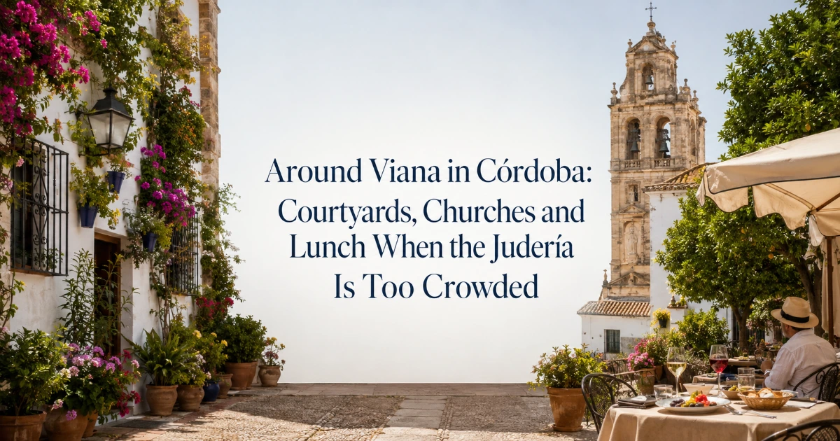 Cordoba — Around Viana in Córdoba: Courtyards, Churches and Lunch When the Judería Is Too Crowded