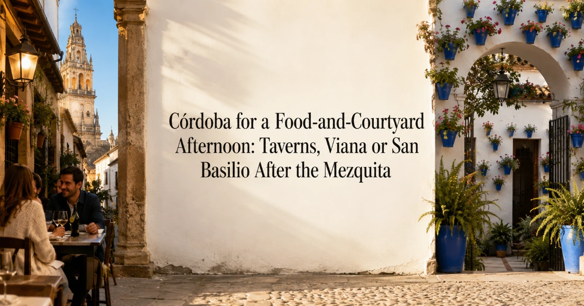 Cordoba — Córdoba for a Food-and-Courtyard Afternoon: Taverns, Viana or San Basilio After the Mezquita