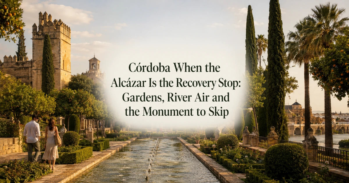 Cordoba — Córdoba When the Alcázar Is the Recovery Stop: Gardens, River Air and the Monument to Skip