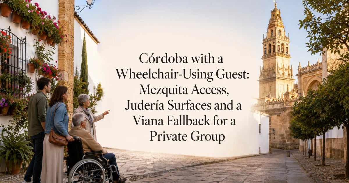 Cordoba — Córdoba with a Wheelchair-Using Guest: Mezquita Access, Judería Surfaces and a Viana Fallback for a Private Group