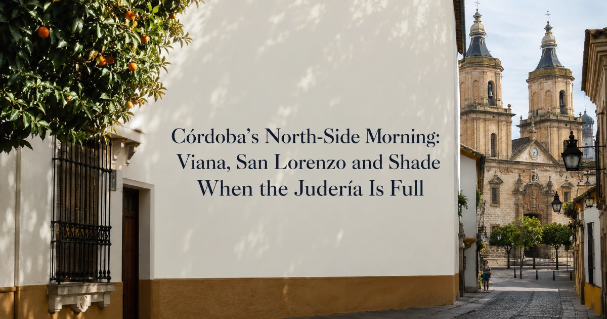 Cordoba — Córdoba’s North-Side Morning: Viana, San Lorenzo and Shade When the Judería Is Full