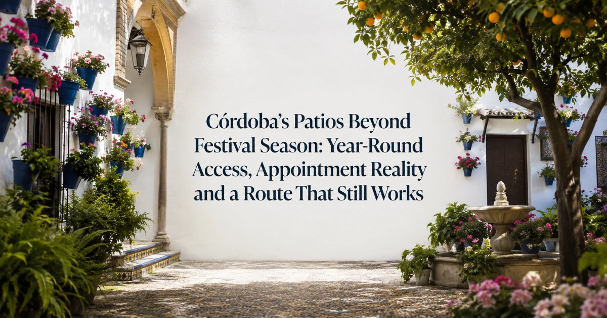 Cordoba — Córdoba’s Patios Beyond Festival Season: Year-Round Access, Appointment Reality and a Route That Still Works