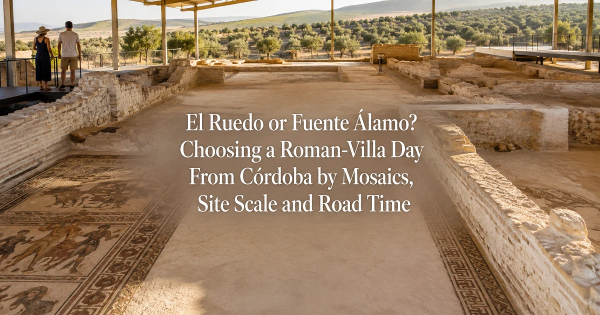 Cordoba — El Ruedo or Fuente Álamo? Choosing a Roman-Villa Day From Córdoba by Mosaics, Site Scale and Road Time
