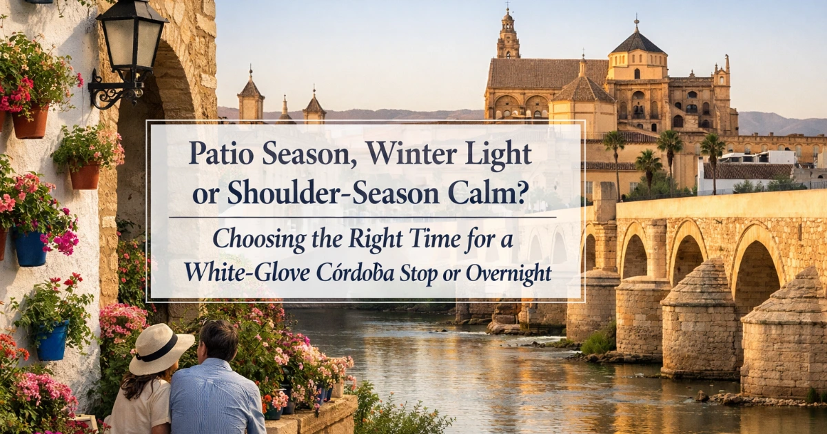 cordoba — Patio Season, Winter Light or Shoulder-Season Calm? Choosing the Right Time for a White-Glove Córdoba Stop or Overnight