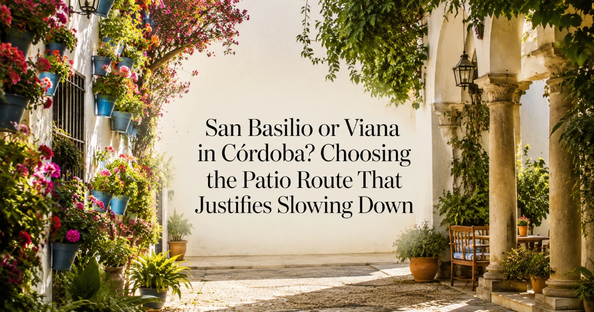 cordoba — San Basilio or Viana in Córdoba? Choosing the Patio Route That Justifies Slowing Down