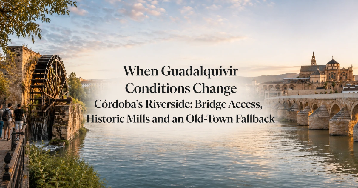 cordoba — When Guadalquivir Conditions Change Córdoba’s Riverside: Bridge Access, Historic Mills and an Old-Town Fallback