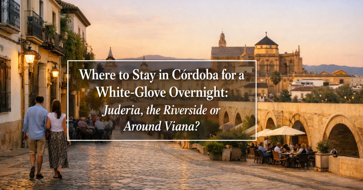 cordoba — Where to Stay in Córdoba for a White-Glove Overnight: Judería, the Riverside or Around Viana?
