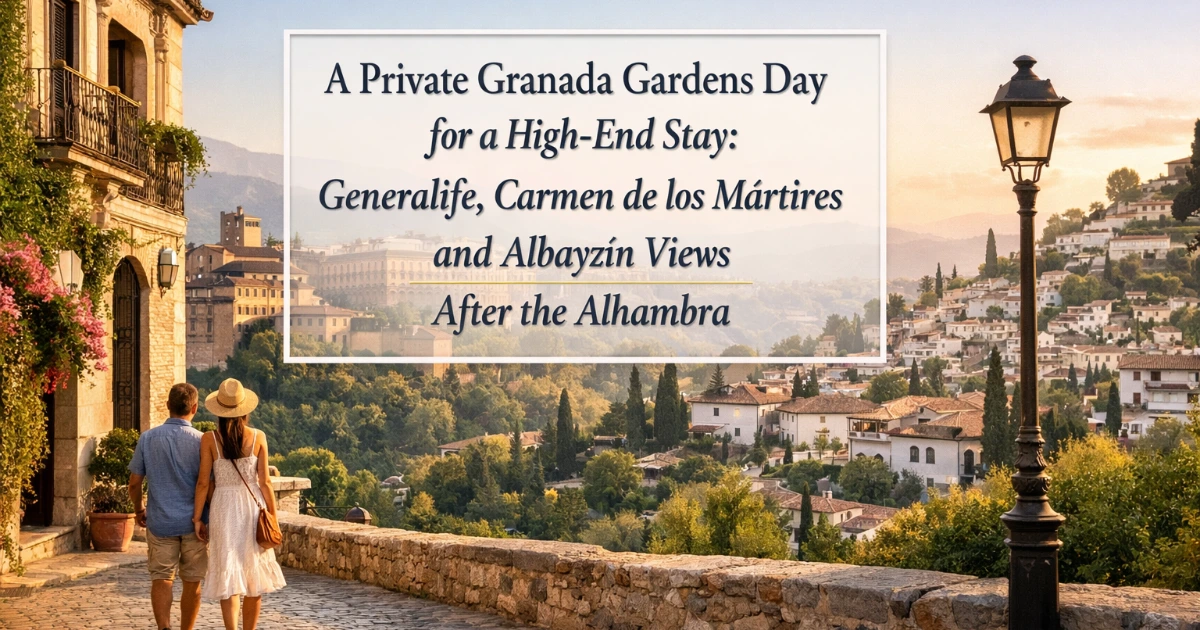 granada — A Private Granada Gardens Day for a High-End Stay: Generalife, Carmen de los Mártires and Albayzín Views After the Alhambra