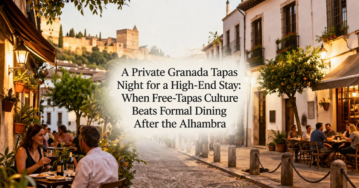 granada — A Private Granada Tapas Night for a High-End Stay: When Free-Tapas Culture Beats Formal Dining After the Alhambra