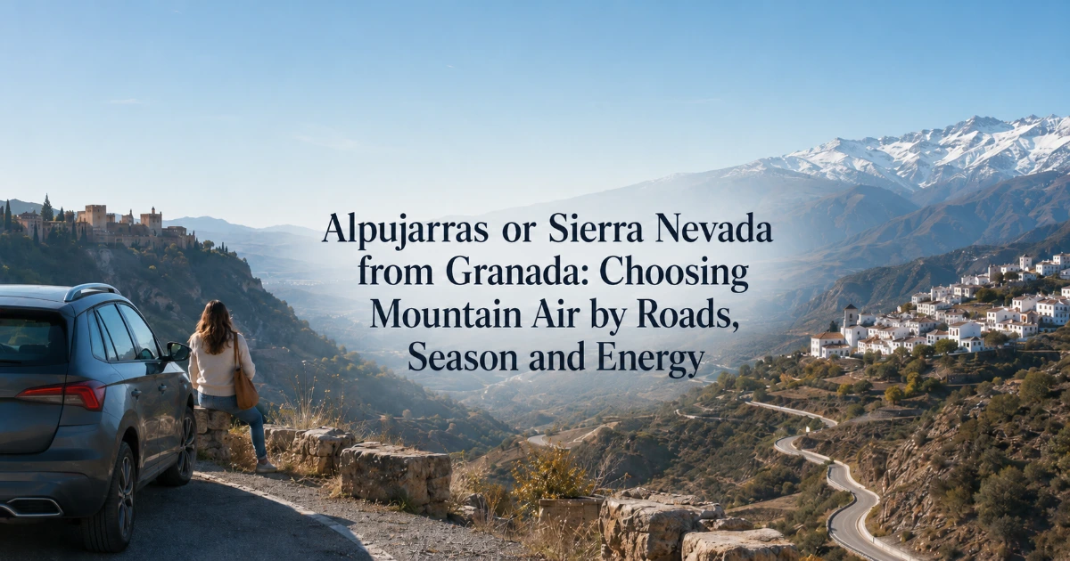 Granada — Alpujarras or Sierra Nevada from Granada: Choosing Mountain Air by Roads, Season and Energy