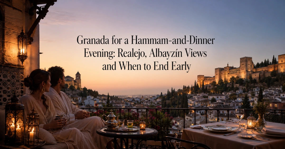 Granada — Granada for a Hammam-and-Dinner Evening: Realejo, Albayzín Views and When to End Early