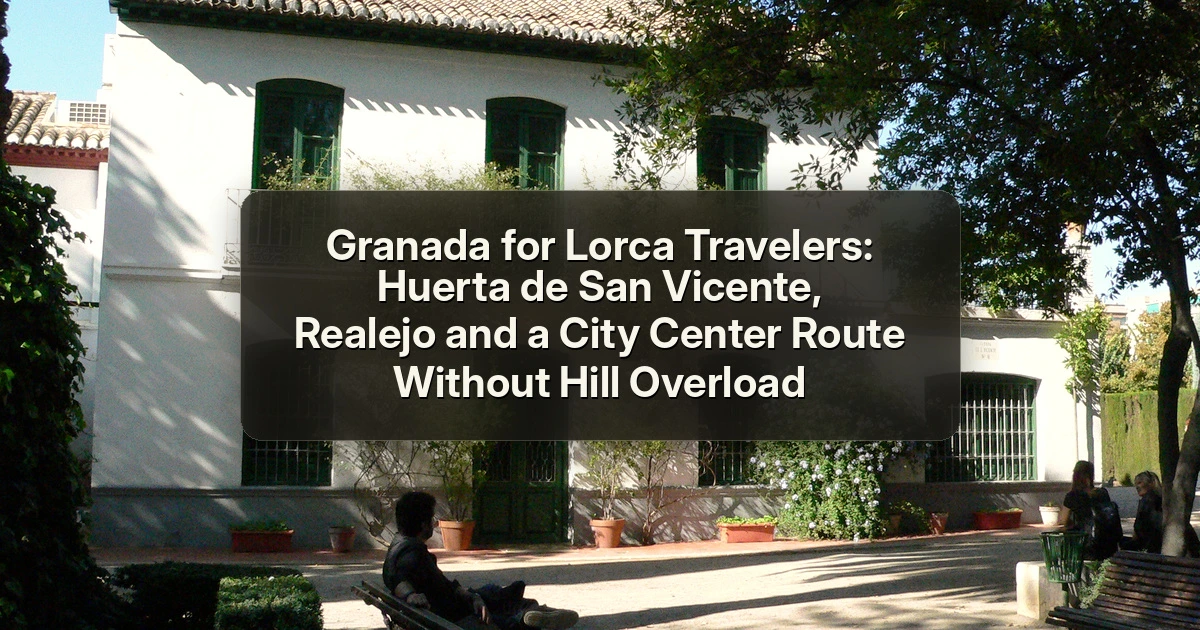 Granada — Granada for Lorca Travelers: Huerta de San Vicente, Realejo and a City Center Route Without Hill Overload
