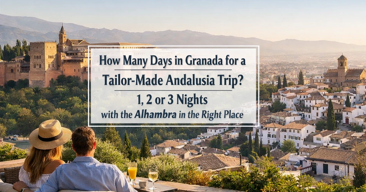granada — How Many Days in Granada for a Tailor-Made Andalusia Trip? 1, 2 or 3 Nights with the Alhambra in the Right Place