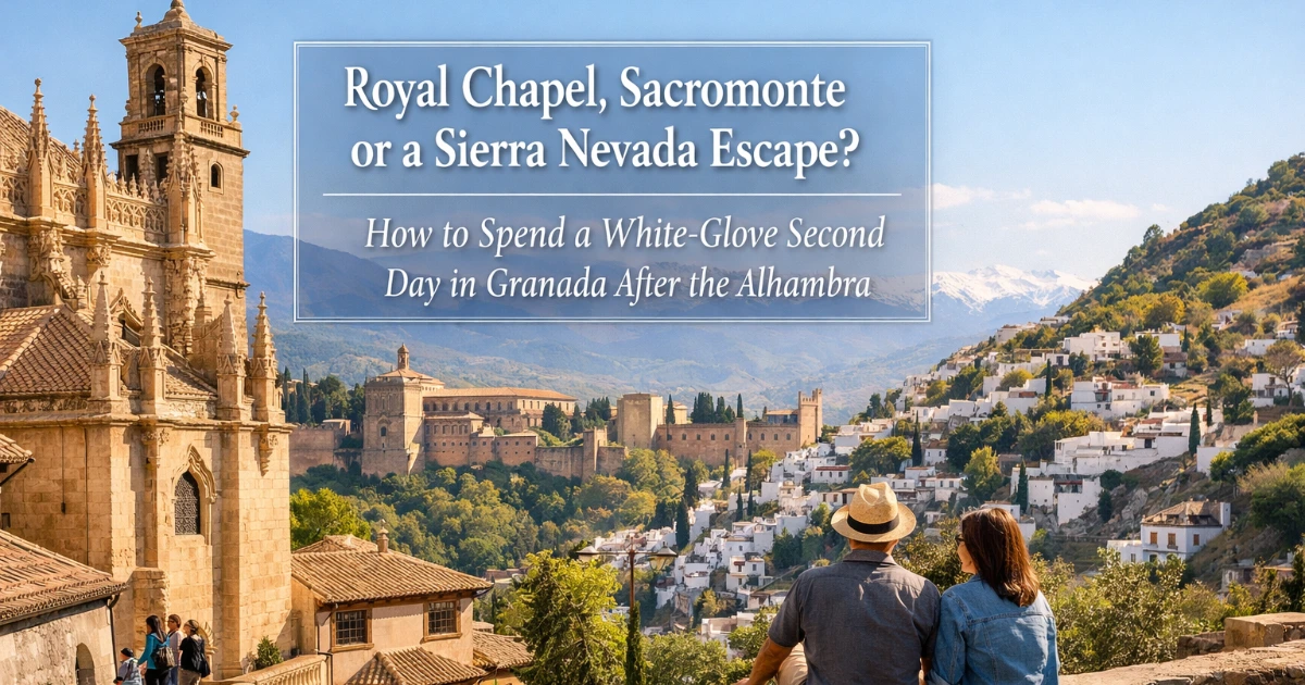 granada — Royal Chapel, Sacromonte or a Sierra Nevada Escape? How to Spend a White-Glove Second Day in Granada After the Alhambra