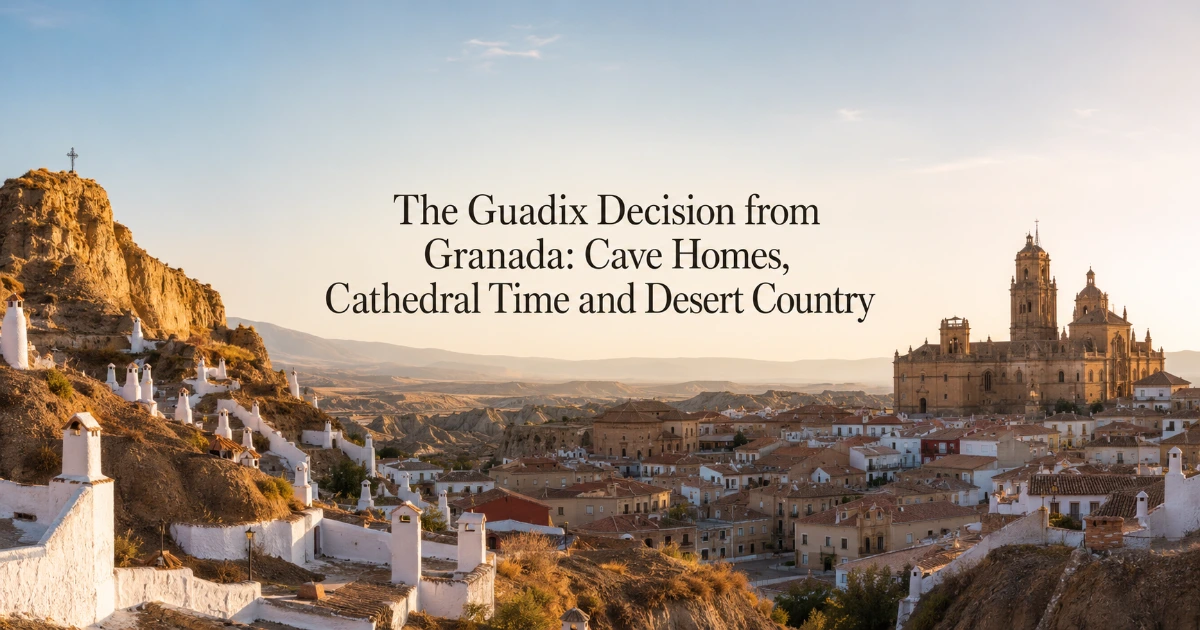 Granada — The Guadix Decision from Granada: Cave Homes, Cathedral Time and Desert Country