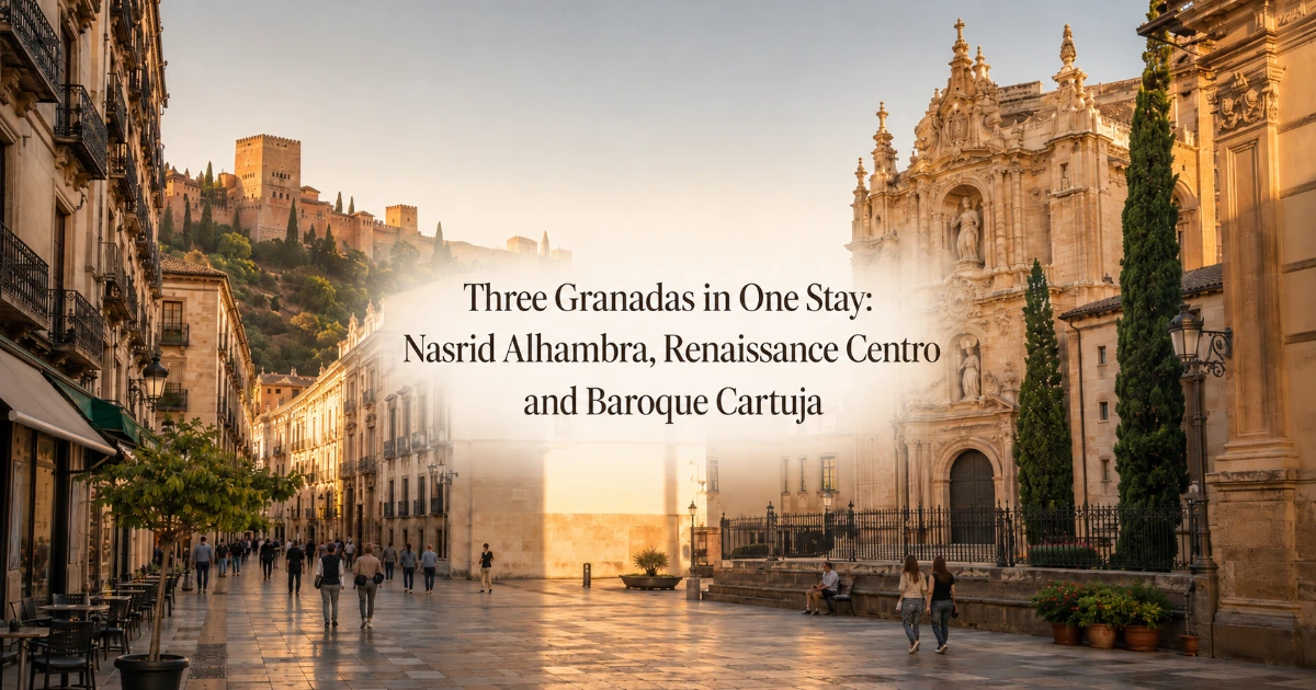 Granada — Three Granadas in One Stay: Nasrid Alhambra, Renaissance Centro and Baroque Cartuja