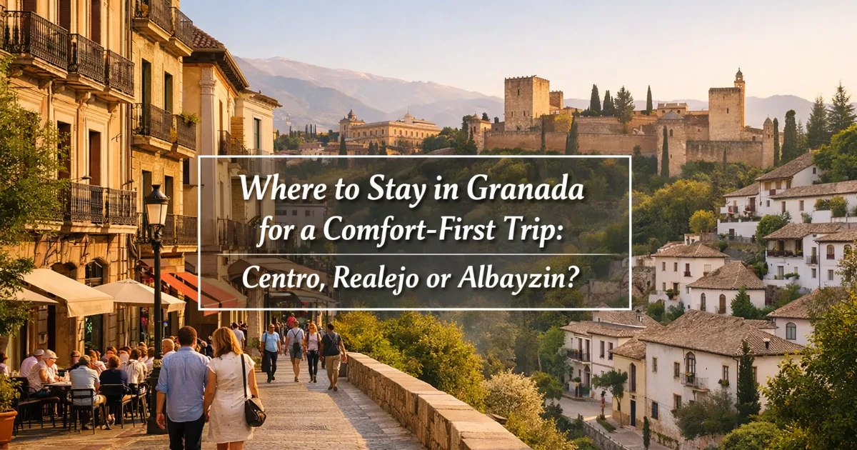 granada — Where to Stay in Granada for a Comfort-First Trip: Centro, Realejo or Albayzín?