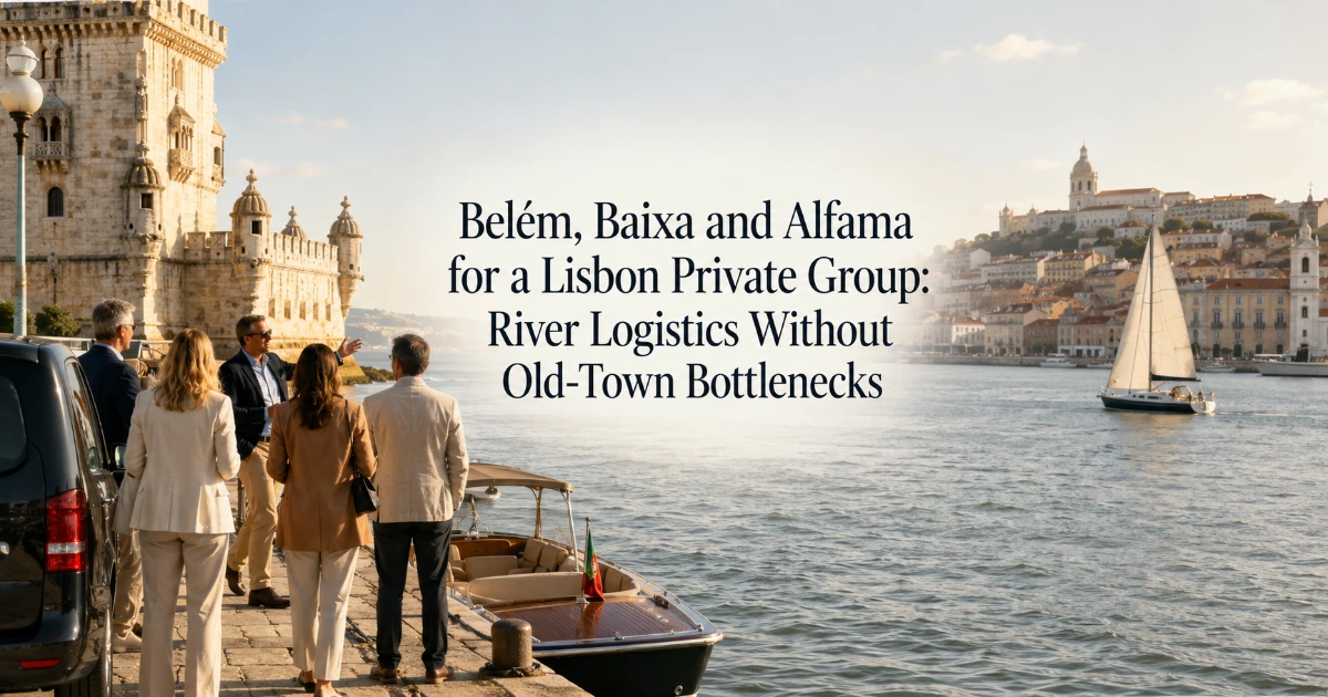 Lisbon — Belém, Baixa and Alfama for a Lisbon Private Group: River Logistics Without Old-Town Bottlenecks