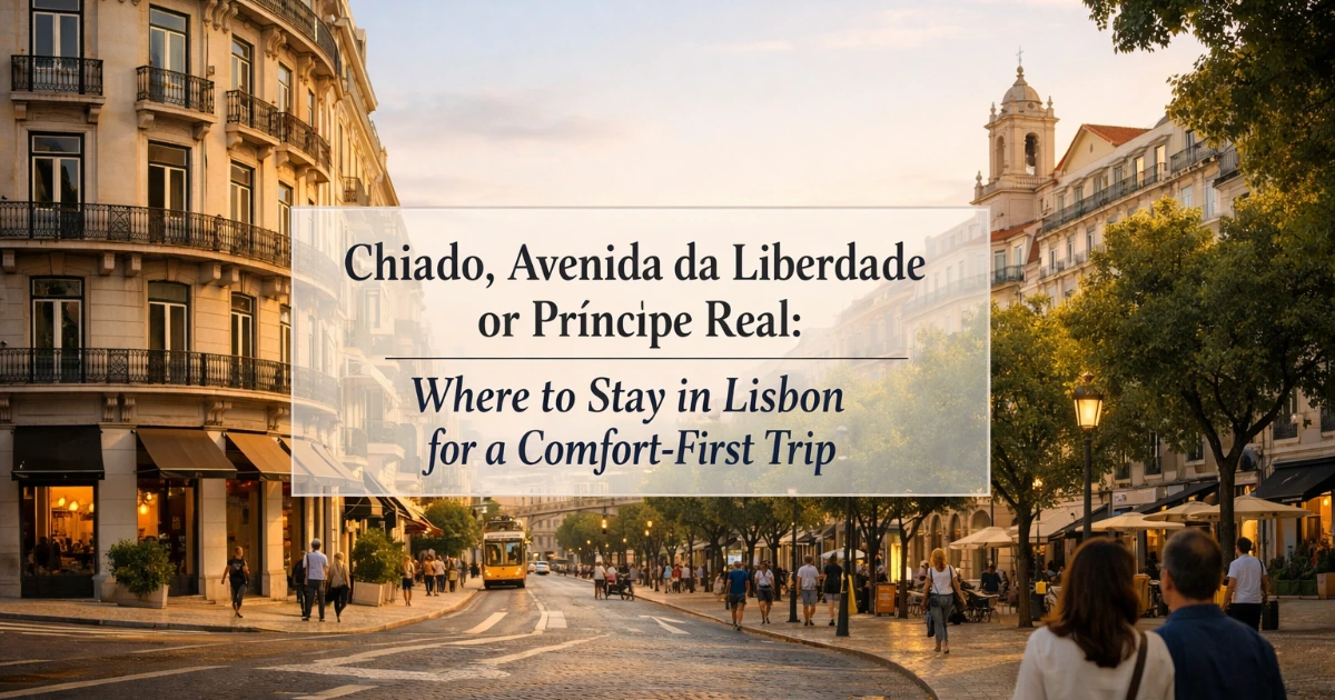 lisbon — Chiado, Avenida da Liberdade or Príncipe Real: Where to Stay in Lisbon for a Comfort-First Trip