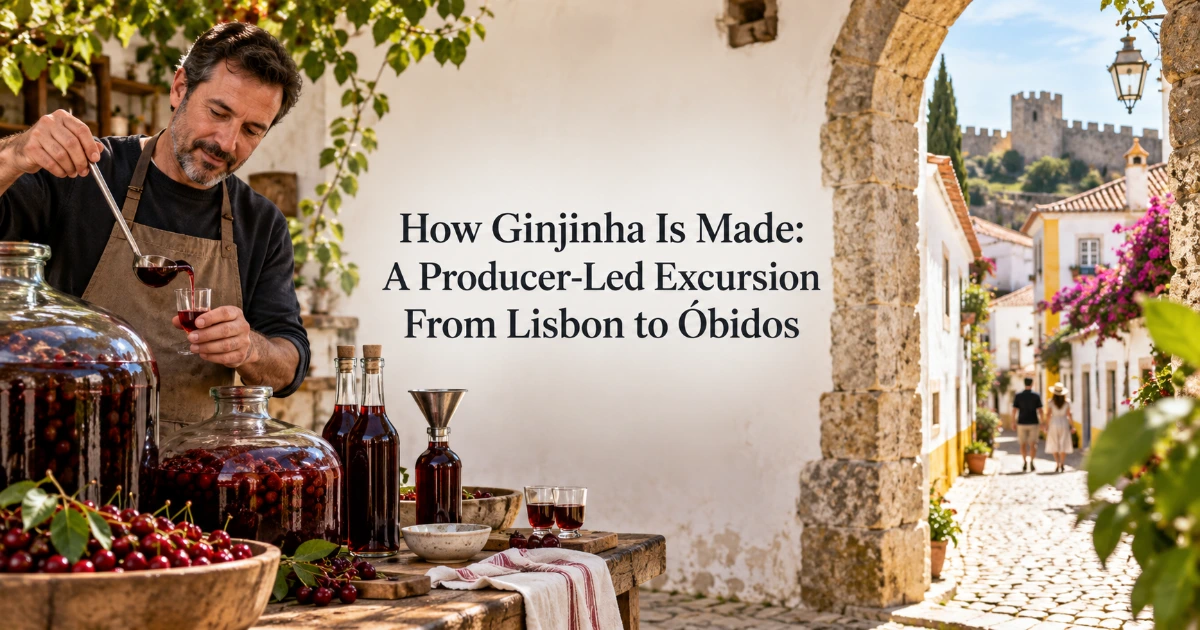 Lisbon — How Ginjinha Is Made: A Producer-Led Excursion From Lisbon to Óbidos