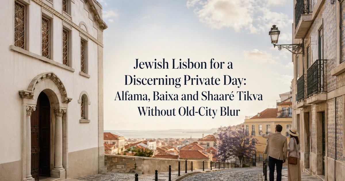 lisbon — Jewish Lisbon for a Discerning Private Day: Alfama, Baixa and Shaaré Tikva Without Old-City Blur