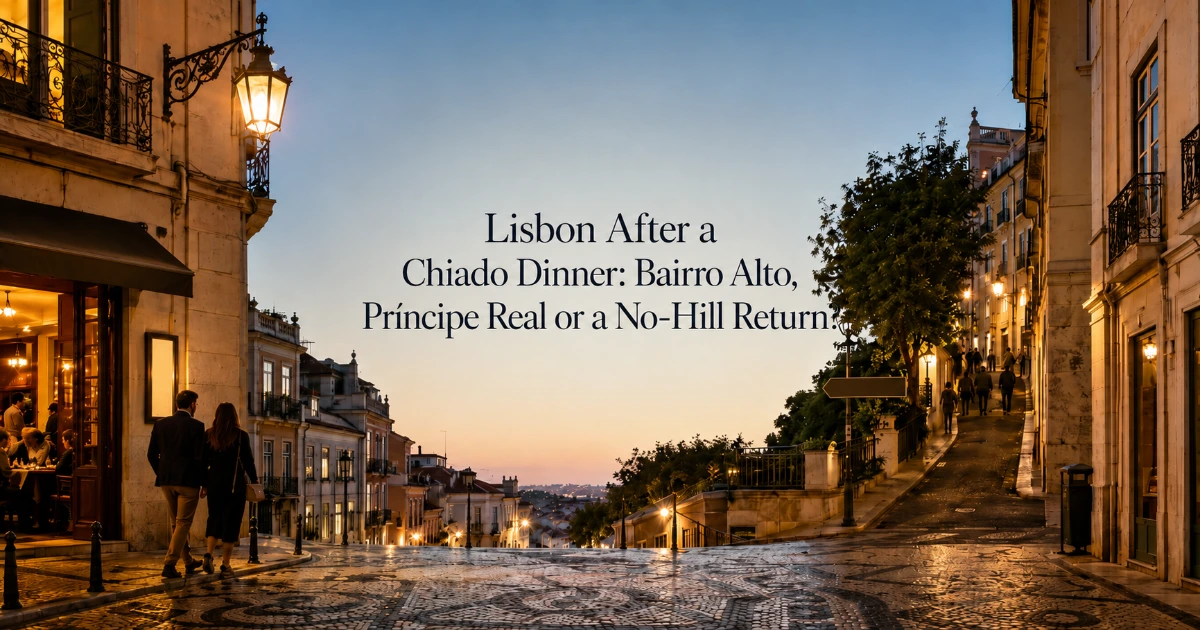 Lisbon — Lisbon After a Chiado Dinner: Bairro Alto, Príncipe Real or a No-Hill Return?