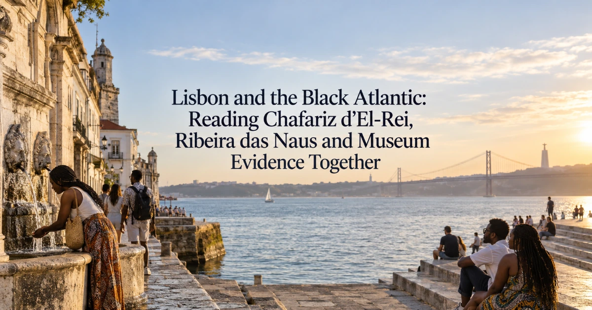 lisbon — Lisbon and the Black Atlantic: Reading Chafariz d’El-Rei, Ribeira das Naus and Museum Evidence Together