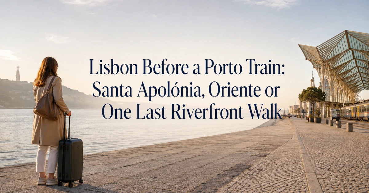 Lisbon — Lisbon Before a Porto Train: Santa Apolónia, Oriente or One Last Riverfront Walk