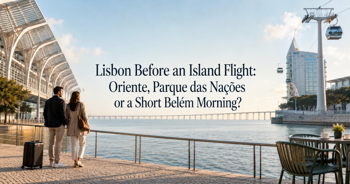 Lisbon — Lisbon Before an Island Flight: Oriente, Parque das Nações or a Short Belém Morning?